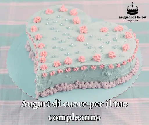 Auguri di cuore per il tuo compleanno