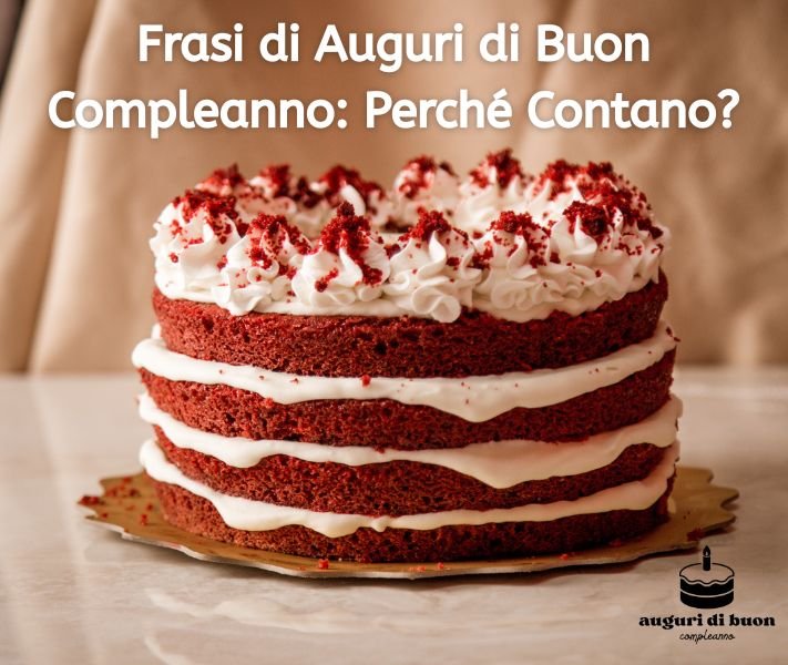 Frasi di Auguri di Buon Compleanno: Perché Contano?
