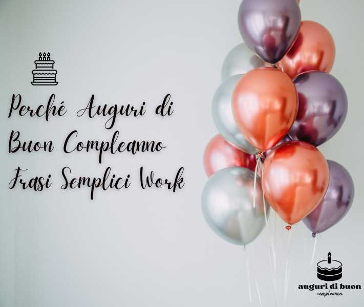 Perché Auguri di Buon Compleanno Frasi Semplici Work