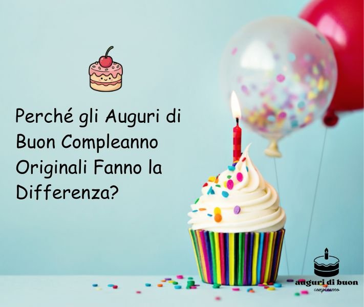 Perché gli Auguri di Buon Compleanno Originali Fanno la Differenza?