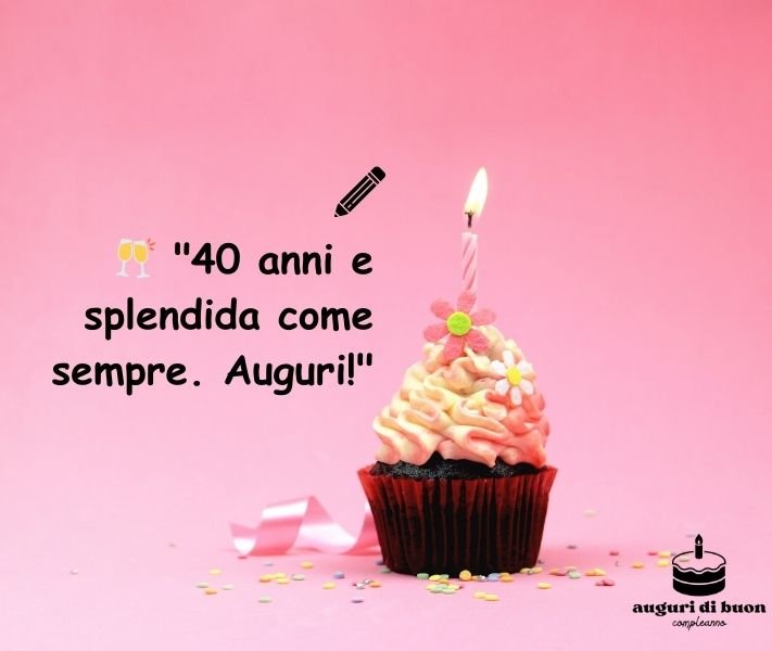 auguri di buon compleanno donna 40 anni