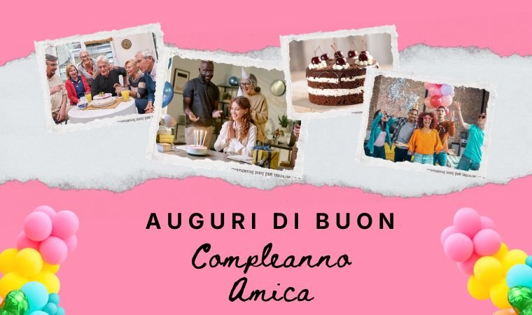 Auguri di Buon Compleanno Amica – 270 Frasi Uniche