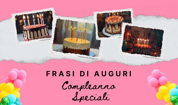 Frasi di Auguri Compleanno Speciali e Originali (Le Migliori)