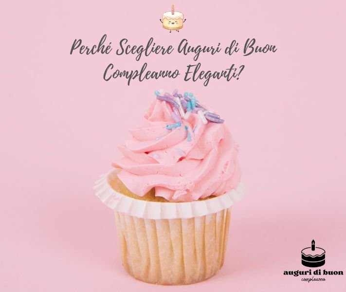 Perché Scegliere Auguri di Buon Compleanno Eleganti?