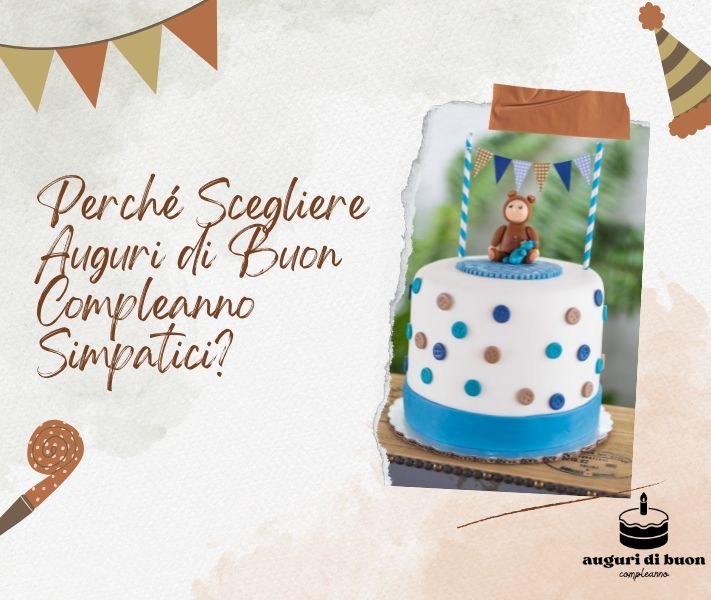 Perché Scegliere Auguri di Buon Compleanno Simpatici?