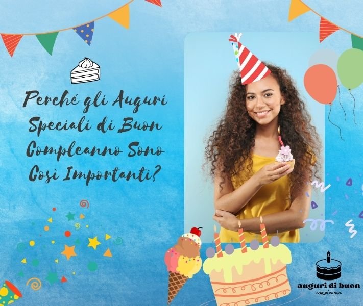 Perché gli Auguri Speciali di Buon Compleanno Sono Così Importanti
