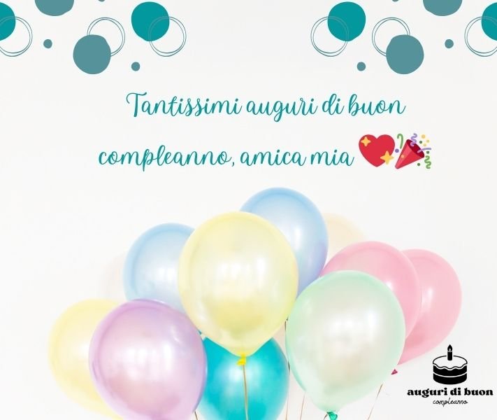 Tantissimi Auguri di Buon Compleanno Amica Mia