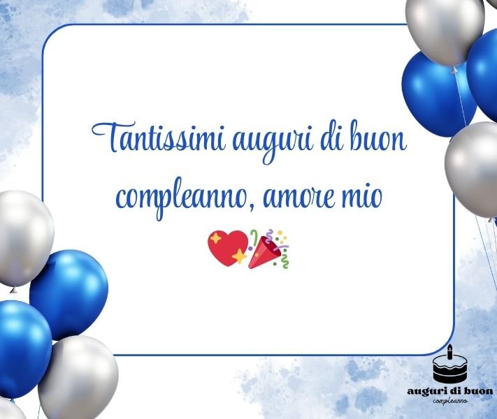 Tantissimi Auguri di Buon Compleanno Amore Mio