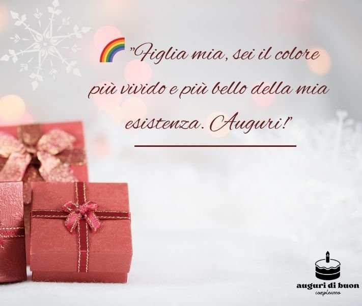 Frasi di Auguri di Compleanno Speciali per una Figlia