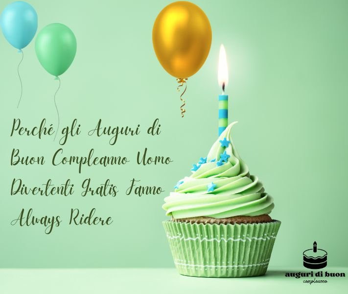 Perché gli Auguri di Buon Compleanno Uomo Divertenti Gratis Fanno Always Ridere