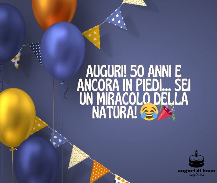 50 Anni Auguri di Buon Compleanno Originali e Divertenti