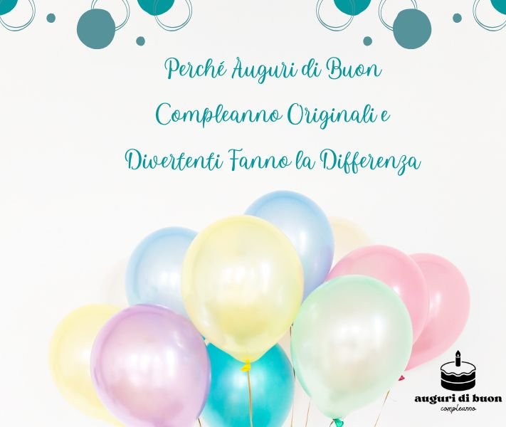 Perché Auguri di Buon Compleanno Originali e Divertenti Fanno la Differenza