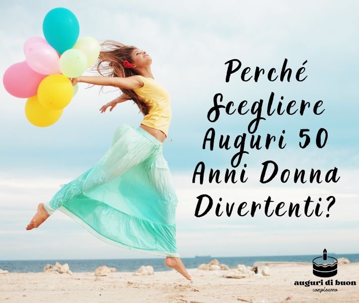 Perché Scegliere Auguri 50 Anni Donna Divertenti