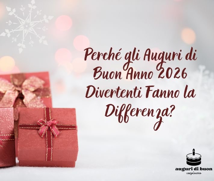 Perché gli Auguri di Buon Anno 2026 Divertenti Fanno la Differenza?