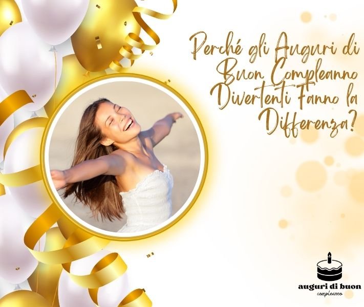 Perché gli Auguri di Buon Compleanno Divertenti Fanno la Differenza?