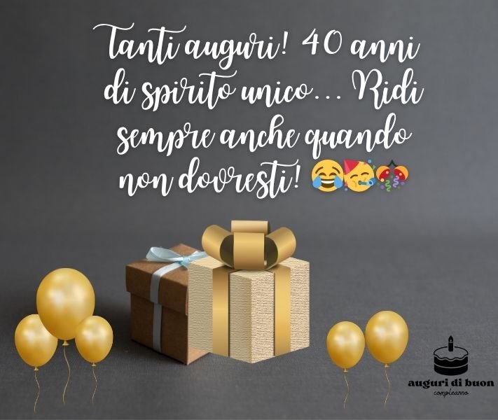 Spiritose Compleanno Auguri 40 Anni Divertenti WhatsApp