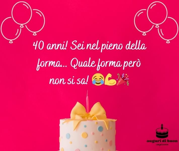 Uomo Auguri 40 Anni Divertenti WhatsApp