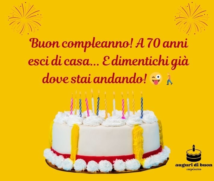  Auguri 70 Anni Divertenti Spiritosi Le Frasi più Belle